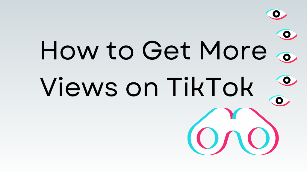 How to Get More Views on TikTok